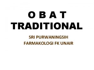 OBAT TRADITIONAL SRI PURWANINGSIH FARMAKOLOGI FK UNAIR GBHN