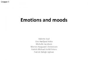 Gruppe 6 Emotions and moods Babette Juul Line