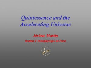 Quintessence and the Accelerating Universe Jrme Martin Institut