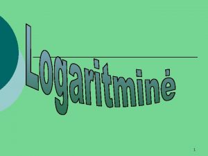 Apibrezimo sritis logaritmai Apibrezimo sritis logaritmai