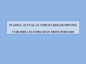 STADIUL ACTUAL AL CERCETARILOR PRIVIND CURGEREA FLUIDELOR IN