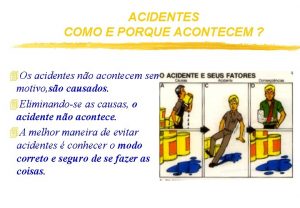 ACIDENTES COMO E PORQUE ACONTECEM 4 Os acidentes