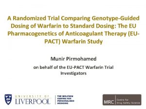 A Randomized Trial Comparing GenotypeGuided Dosing of Warfarin