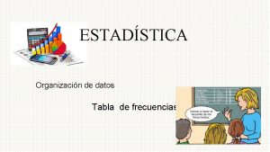 ESTADSTICA Organizacin de datos Tabla de frecuencias Conceptos