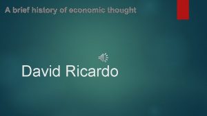 A brief history of economic thought David Ricardo