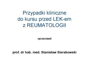 Przypadki kliniczne do kursu przed LEKem z REUMATOLOGII