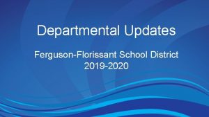 Departmental Updates FergusonFlorissant School District 2019 2020 Professional