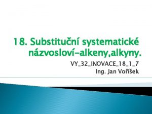 18 Substitun systematick nzvoslovalkeny alkyny VY32INOVACE1817 Ing Jan