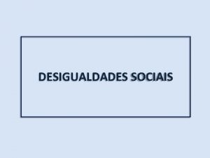 DESIGUALDADES SOCIAIS No h registros histricos de que