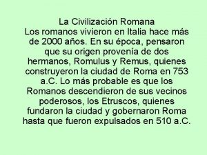 La Civilizacin Romana Los romanos vivieron en Italia