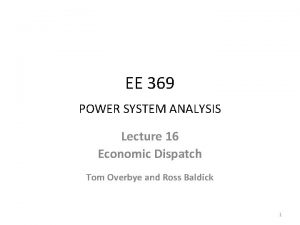 EE 369 POWER SYSTEM ANALYSIS Lecture 16 Economic