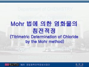Mohr Titrimetric Determination of Chloride by the Mohr Mohr Titrimetric Determination of Chloride by the Mohr