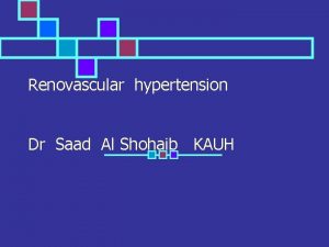 Renovascular hypertension Dr Saad Al Shohaib KAUH Incidence