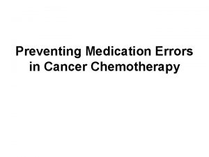 Preventing Medication Errors in Cancer Chemotherapy Learning Objectives