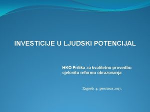 INVESTICIJE U LJUDSKI POTENCIJAL HKO Prilika za kvalitetnu