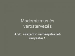 Modernizmus s vrostervezs A 20 szzad f vrosptszeti