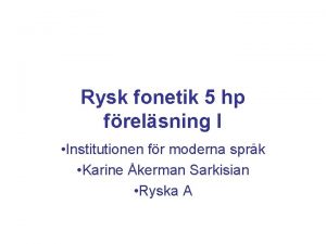 Rysk fonetik 5 hp frelsning I Institutionen fr