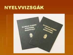 NYELVVIZSGK MIRE J A NYELVVIZSGA sztnz a nyelvtanulsra