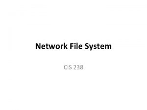 Network File System CIS 238 NFS Network File