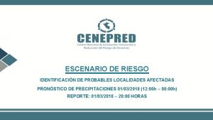 ESCENARIO DE RIESGO IDENTIFICACIN DE PROBABLES LOCALIDADES AFECTADAS