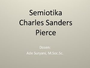 Semiotika Charles Sanders Pierce Dosen Ade Suryani M