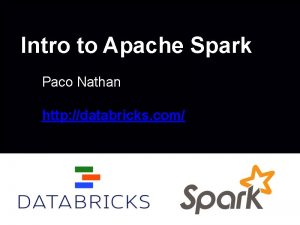 Intro to Apache Spark Paco Nathan http databricks
