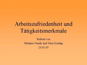 Arbeitszufriedenheit und Ttigkeitsmerkmale Referat von Melanie Franik und