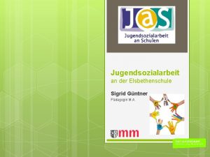 Jugendsozialarbeit an der Elsbethenschule Sigrid Gntner Pdagogin M