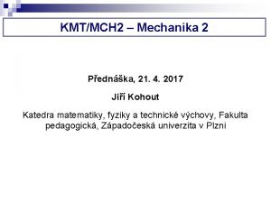 KMTMCH 2 Mechanika 2 Pednka 21 4 2017