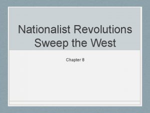 Chapter 8 nationalist revolutions sweep the west