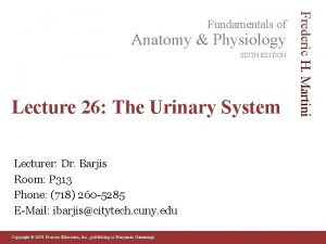 Anatomy Physiology SIXTH EDITION Lecture 26 The Urinary