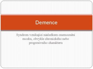 Demence Syndrom vznikajc nsledkem onemocnn mozku obvykle chronickho