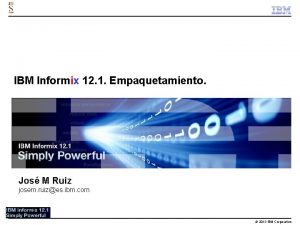 IBM Informix 12 1 Empaquetamiento Jos M Ruiz