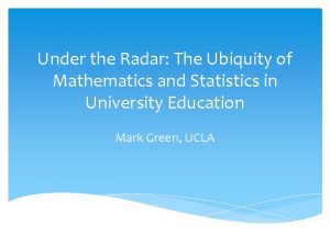 Under the Radar The Ubiquity of Mathematics and