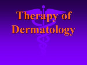 Therapy of Dermatology l Systemic therapy l Topical