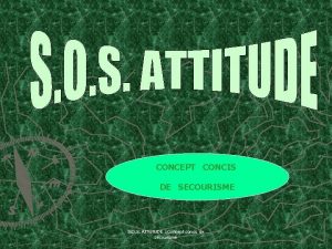 CONCEPT CONCIS DE SECOURISME S O S ATTITUDE