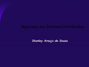Segurana em Sistemas Distribudos Stanley Araujo de Sousa