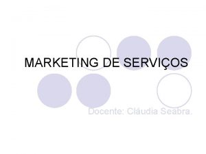 MARKETING DE SERVIOS Docente Cludia Seabra O Processo