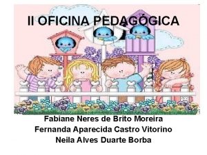 II OFICINA PEDAGGICA Fabiane Neres de Brito Moreira