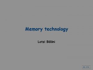 Memory technology Lotzi Blni EEL 5708 Acknowledgements All