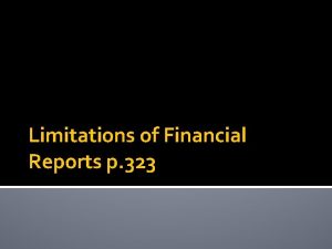 Limitations of Financial Reports p 323 Limitations Caution