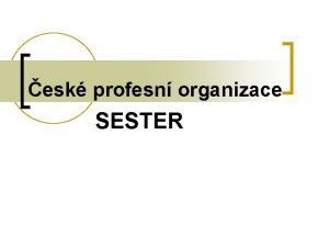 esk profesn organizace SESTER Vznikaj na zklad poteby