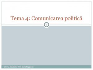 Tema 4 Comunicarea politic 1 Dr Dan Mihalache