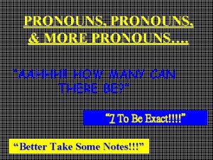 PRONOUNS MORE PRONOUNS AAHHH HOW MANY CAN THERE