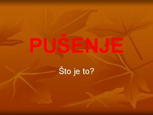 PUENJE to je to PUENJE je postupak unoenja