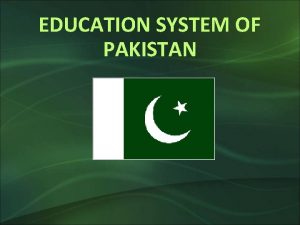 EDUCATION SYSTEM OF PAKISTAN Compulsory Education Literacy Rate