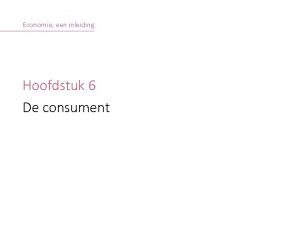 Economie een inleiding Hoofdstuk 6 De consument S