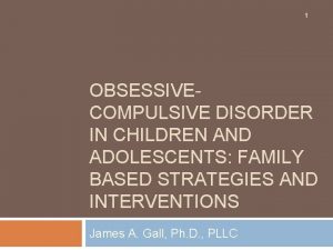 1 OBSESSIVECOMPULSIVE DISORDER IN CHILDREN AND ADOLESCENTS FAMILY