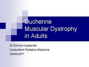 Duchenne Muscular Dystrophy in Adults Dr Emma Husbands