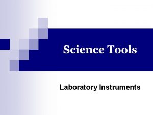 Science Tools Laboratory Instruments SCIENCE TOOLS To become